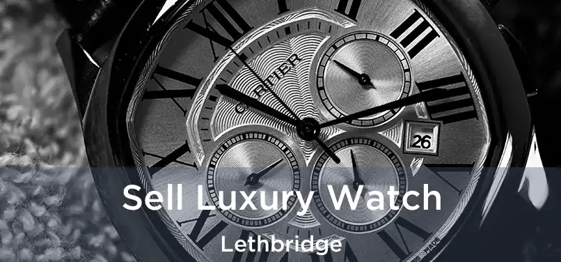  Sell Luxury Watch Lethbridge