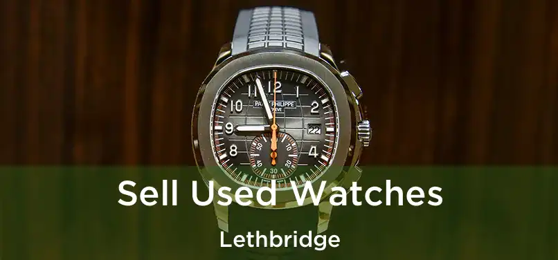  Sell Used Watches Lethbridge