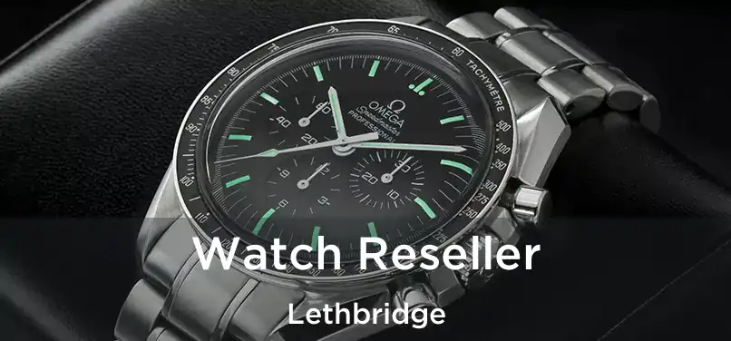  Watch Reseller Lethbridge