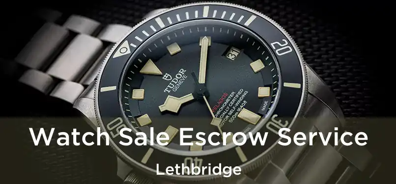  Watch Sale Escrow Service Lethbridge