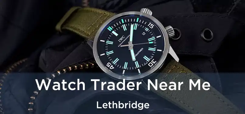 Watch Trader Near Me Lethbridge